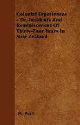 Colonial Experiences - Or, Incidents and Reminiscences of Thirty-Four Years in New Zealand