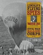 Lincoln's Flying Spies: Thaddeus Lowe and the Civil War Balloon Corps