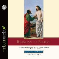 Reasons to Believe: How to Understand, Defend, and Explain the Catholic Faith