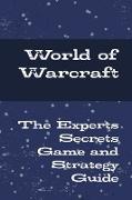 World of Warcraft - The Experts Secrets Game and Strategy Guide
