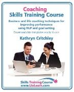 Coaching Skills Training Course. Business and Life Coaching Techniques for Improving Performance Using Nlp and Goal Setting. Your Toolkit to Coaching