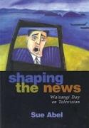 Shaping the News