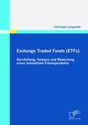 Exchange Traded Funds (ETFs) - Darstellung, Analyse und Bewertung eines innovativen Finanzprodukts