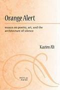 Orange Alert: Essays on Poetry, Art, and the Architecture of Silence