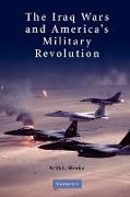 The Iraq Wars and America's Military Revolution