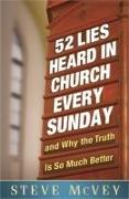 52 Lies Heard in Church Every Sunday: ...and Why the Truth Is So Much Better