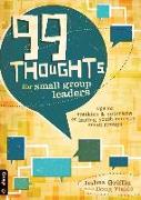 99 Thoughts for Small Group Leaders: Tips for Rookies & Veterans on Leading Youth Ministry Small Groups