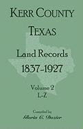 Kerr County, Texas Land Records, 1837-1927, Volume 2, L-Z