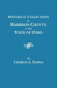 Historical Collections of Harrison County in the State of Ohio, with Lists of the First Land-Owners, Early Marriages (to 1841), Will Records (to 1861)