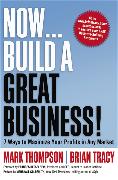 Now... Build a Great Business!: 7 Ways to Maximize Your Profits in Any Market