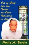 Out of Grief Into the Spirit and Other Reflections on Life