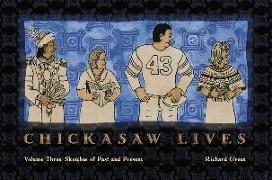 Chickasaw Lives Volume Three: Sketches of Past and Present