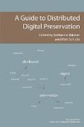 A Guide to Distributed Digital Preservation