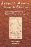 Records of the Moravians Among the Cherokees: Volume Two: Beginnings of the Mission and Establishment of the School, 1802-1805
