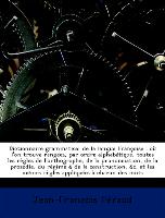 Dictionnaire grammatical de la langue Françoise : où l'on trouve rangées, par ordre alphabétique, toutes les règles de l'orthographe, de la prononciation, de la prosodie, du régime & de la construction, &c. et les mêmes règles appliquées à chacun des mots