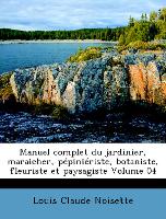 Manuel complet du jardinier, maraicher, pépiniériste, botaniste, fleuriste et paysagiste Volume 04