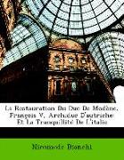 La Restauration Du Duc De Modène, François V, Archiduc D'autriche: Et La Tranquillité De L'italie