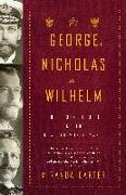 George, Nicholas and Wilhelm: Three Royal Cousins and the Road to World War I