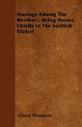 Musings Among the Heather - Being Poems Chiefly in the Scottish Dialect