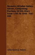 Memoirs of John Quincy Adams, Comprising Portions of His Diary from 1795 to 1848 - Vol. VIII