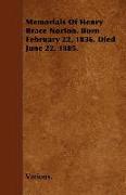 Memorials of Henry Brace Norton. Born February 22, 1836. Died June 22. 1885