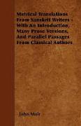 Metrical Translations from Sanskrit Writers - With an Introduction, Many Prose Versions, and Parallel Passages from Classical Authors