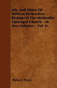 Life and Times of William McKendree - Bishop of the Methodist Episcopal Church - In Two Volumes - Vol. II