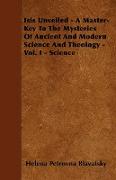 Isis Unveiled - A Master-Key to the Mysteries of Ancient and Modern Science and Theology - Vol. I - Science