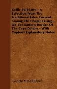 Kaffir Folk-Lore - A Selection From The Traditional Tales Current Among The People Living On The Eastern Border Of The Cape Colony - With Copious Expl