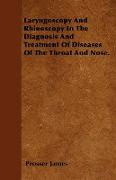 Laryngoscopy and Rhinoscopy in the Diagnosis and Treatment of Diseases of the Throat and Nose