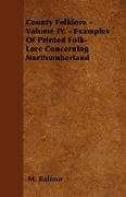 County Folklore - Volume IV. - Examples of Printed Folk-Lore Concerning Northumberland