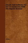 Chants and Anthems for Use in Connexion with the Baptist Hymnal