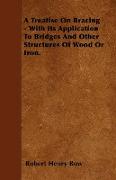 A Treatise on Bracing - With Its Application to Bridges and Other Structures of Wood or Iron
