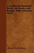 A Treatise on Mountain Roads, Live Loads, and Bridges, with Numerous Plates