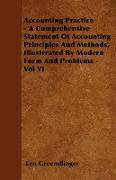 Accounting Practice - A Comprehensive Statement of Accounting Principles and Methods, Illustrrated by Modern Form and Problems - Vol VI