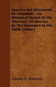 America Not Discovered by Columbus - An Historical Sketch of the Discovery of America by the Norsemen in the Tenth Century