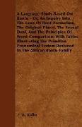 A Language-Study Based On Bantu - Or, An Inquiry Into The Laws Of Root-Formation, The Original Plural, The Sexual Dual, And The Principles Of Word-Com