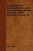 A Manual of the Diseases of the Camel and of His Management and Uses - Indian Veterinary Manuals III
