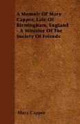 A Memoir of Mary Capper, Late of Birmingham, England - A Minister of the Society of Friends