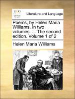 Poems, by Helen Maria Williams. in Two Volumes. ... the Second Edition. Volume 1 of 2