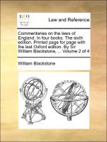 Commentaries on the laws of England. In four books. The sixth edition. Printed page for page with the last Oxford edition. By Sir William Blackstone, ... Volume 2 of 4