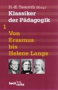 Klassiker der Pädagogik Erster Band: Von Erasmus bis Helene Lange