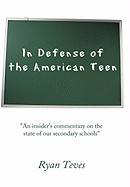 In Defense of the American Teen: An Insider's Commentary on the State of Our Secondary Schools
