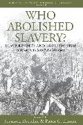 Who Abolished Slavery? Slave Revolts and Abolitionism