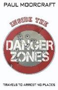 Inside the Danger Zones: Travels to Arresting Places