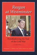 Reagan at Westminster: Foreshadowing the End of the Cold War