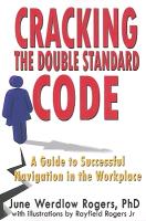 Cracking the Double Standard Code: A Guide to Successful Navigation in the Workplace