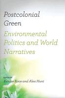 Postcolonial Green: Environmental Politics & World Narratives