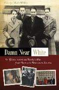 Damn Near White: An African American Family's Rise from Slavery to Bittersweet Successvolume 1