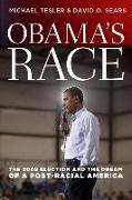 Obama`s Race - The 2008 Election and the Dream of a Post-Racial America